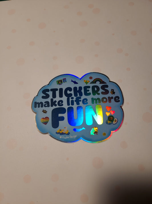 Stickers Make Life More Fun Holographic Vinyl Sticker